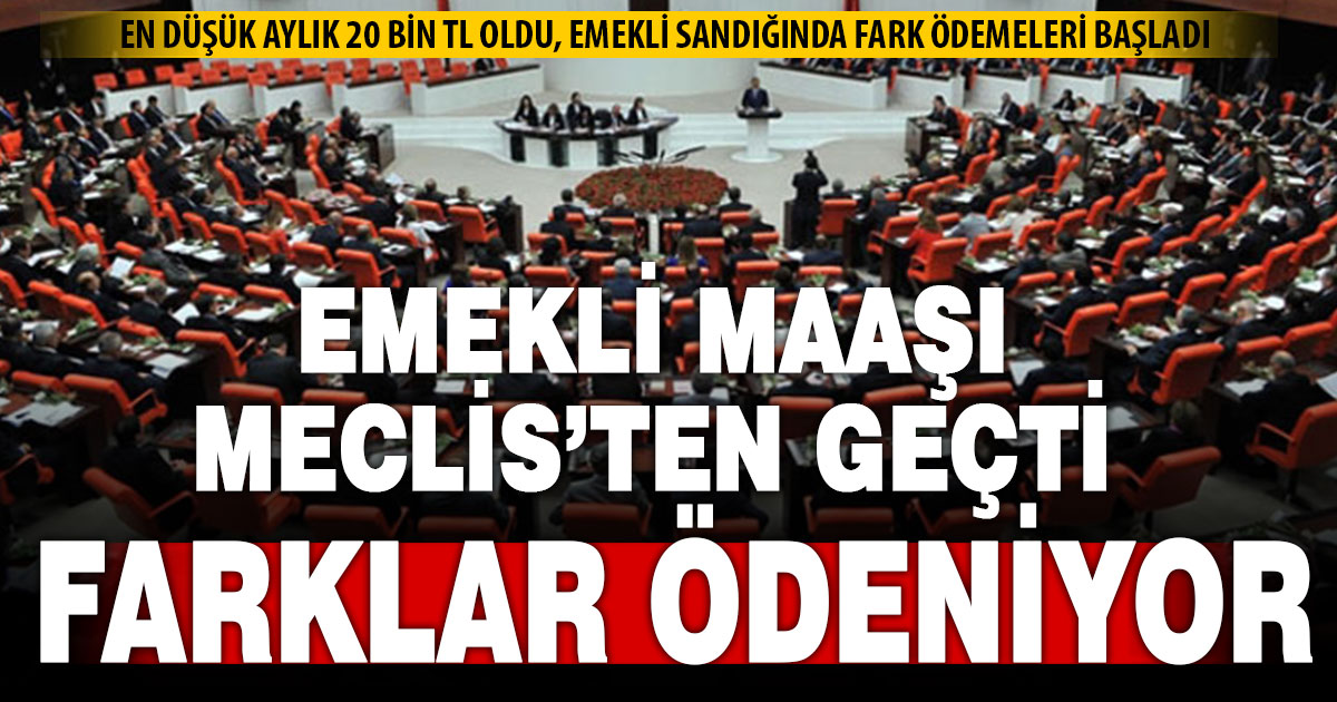 En düşük emekli aylığını 20 bin liraya yükselten karar TBMM’den geçti