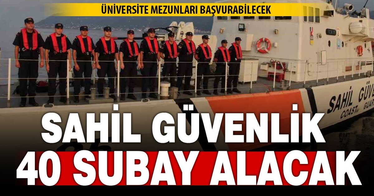 Sahil Güvenlik Komutanlığı 40 sözleşmeli subay alacak