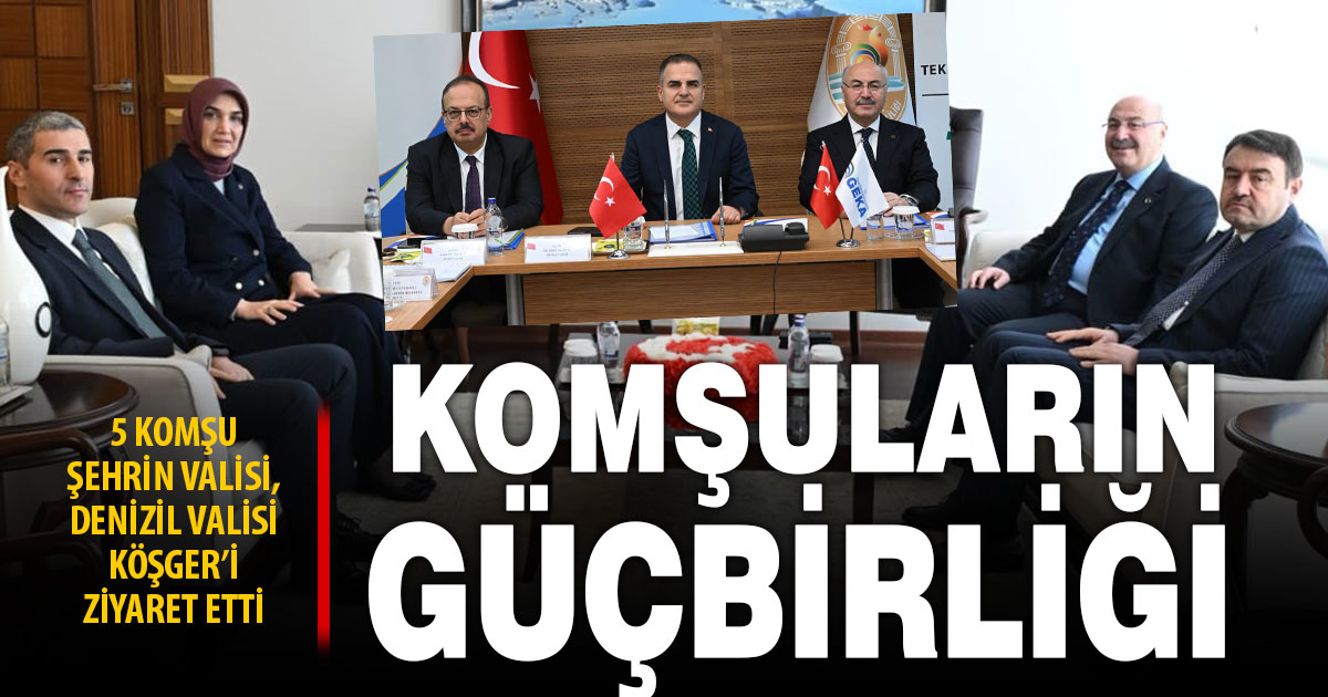 Denizli’nin 5 komşu kentinin valisi, yeni Vali Köşger’i ziyaret etti