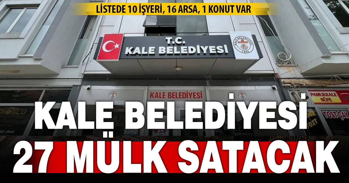 Kale Belediyesi arsa, konut ve işyeri satışı için ihaleye çıkıyor