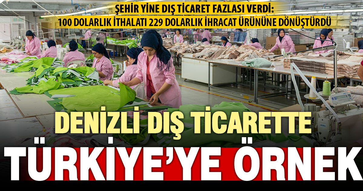 Denizli dış ticaret fazlasıyla Türkiye’ye örnek kent oluyor
