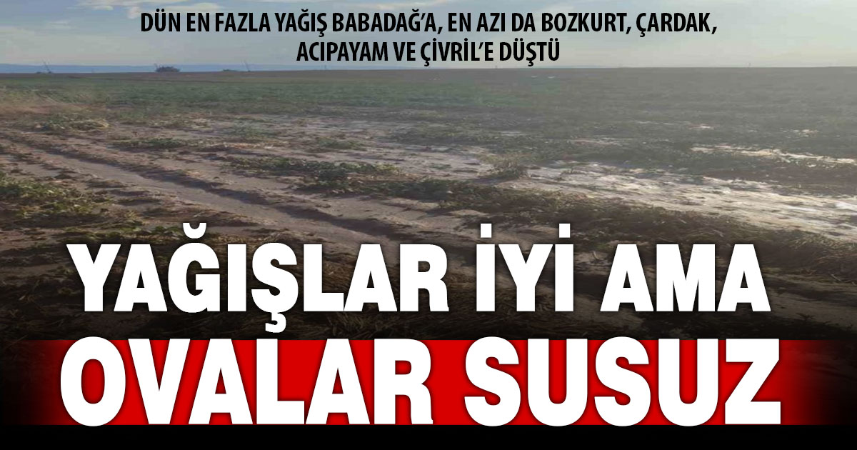 Denizli’de ocak yağışları yüz güldürdü ama ovalar halâ susuz