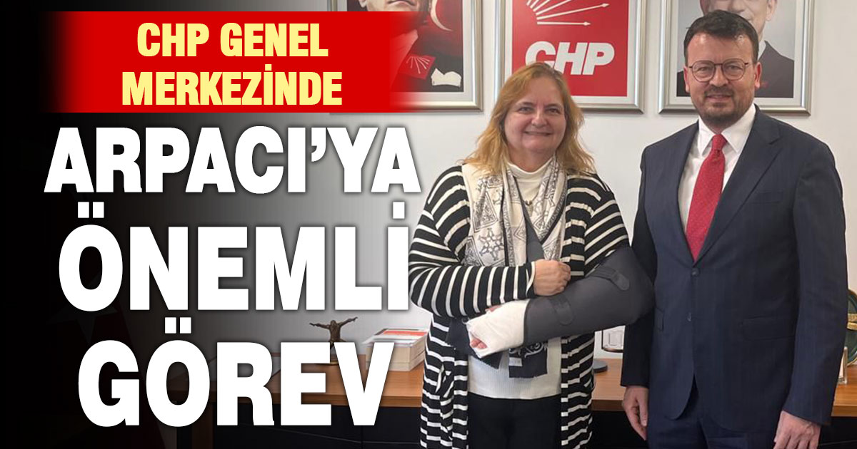Denizli Milletvekili Şeref Arpacı’ya CHP Genel merkezinde önemli görev verildi