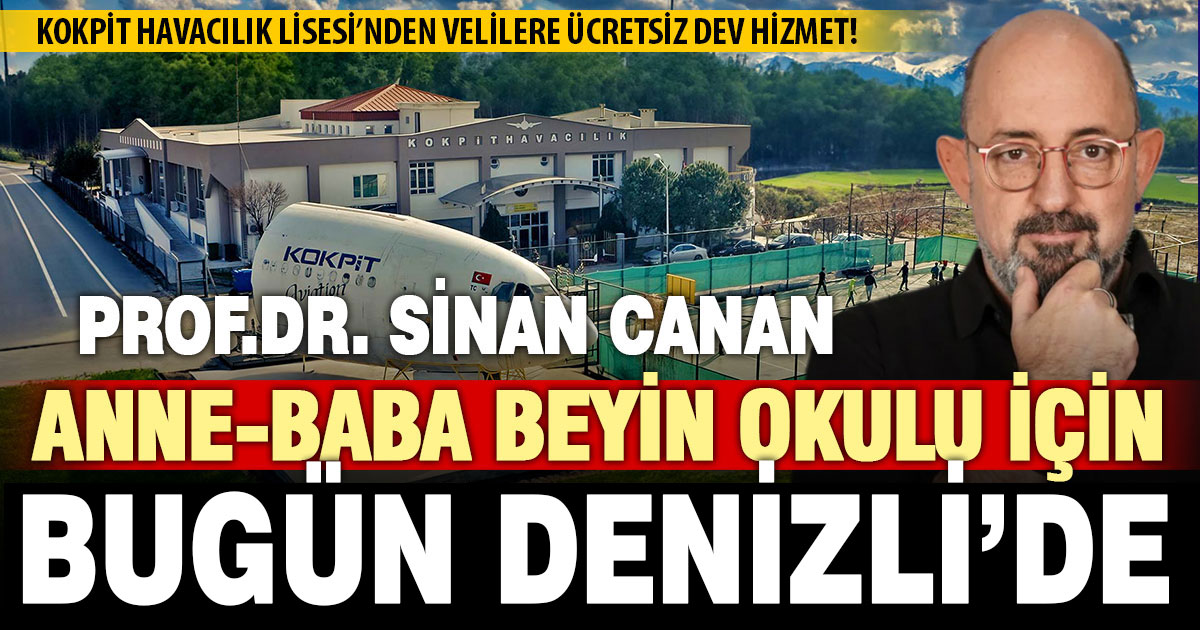 Anne-Baba Beyin Okulu bugün Denizli’de: Prof. Dr. Sinan Canan’dan ufuk açıcı söyleşi!