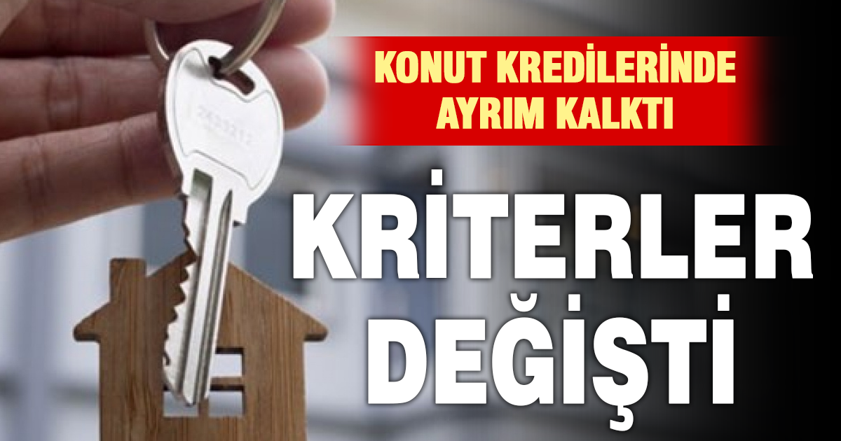 Konut kredilerinde ayrım kalktı, kriterler değişti
