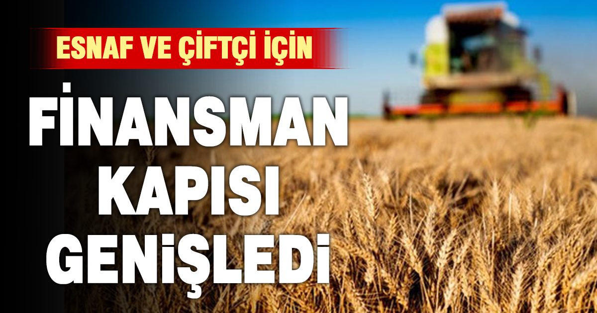 Esnaf ve çiftçi için finansman kapısı genişledi