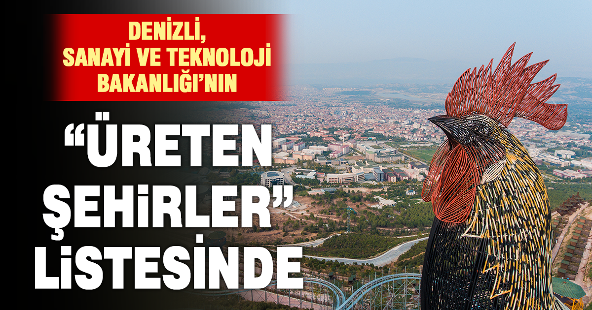 Denizli “Üreten Şehirler Programı”nın pilot illeri arasında