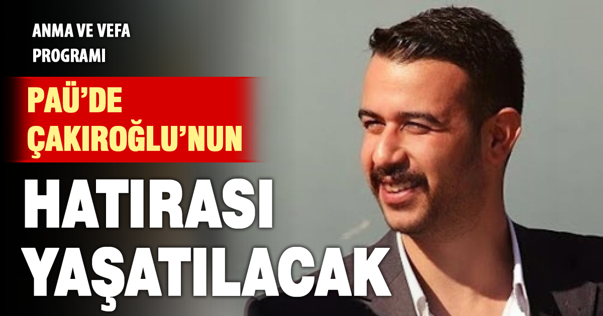 PAÜ’de Çakıroğlu’nun hatırası yaşatılacak