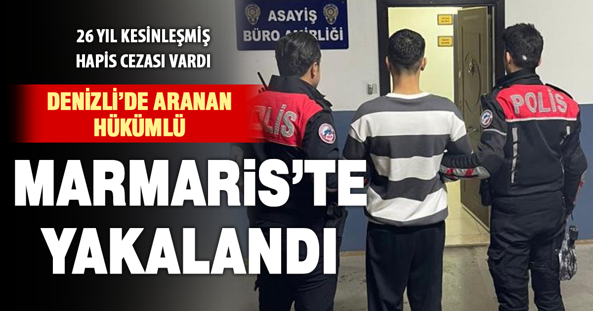 Denizli’de aranan Hükümlü Marmaris’te yakalandı