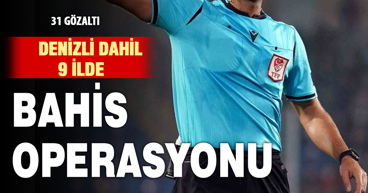 Denizli Dahil 9 İlde Bahis Operasyonu
