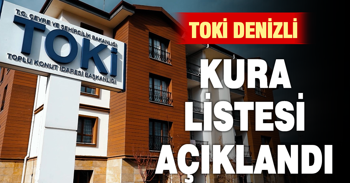 Toplu Konut İdaresi Başkanlığı Denizli Sosyal Konut kura listesini açıkladı