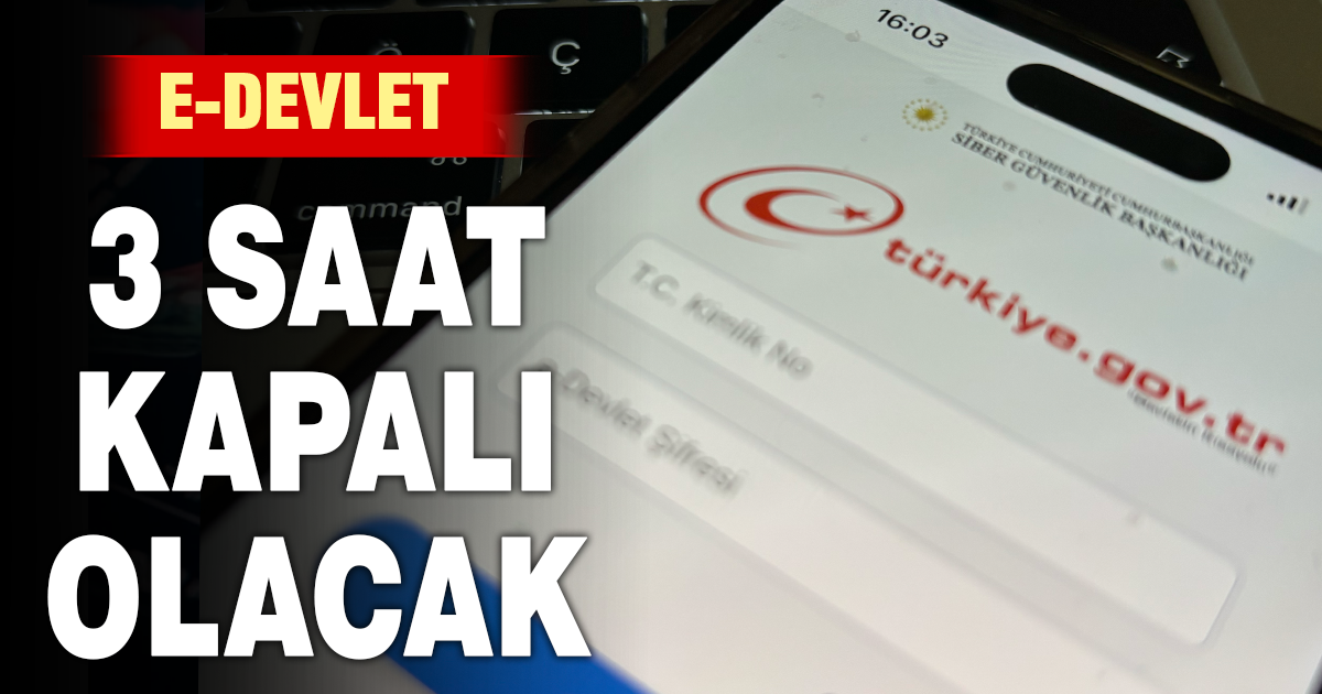 E-Devlet 3 saat kapalı olacak