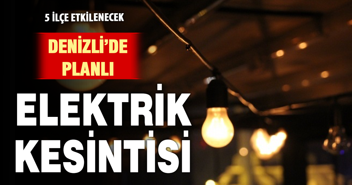 AYDEM Denizli’de planlı elektrik kesintisi: 5 ilçe etkilenecek
