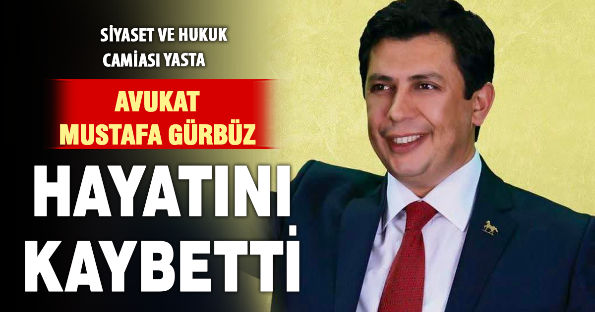 Avukat Mustafa Gürbüz hayatını kaybetti