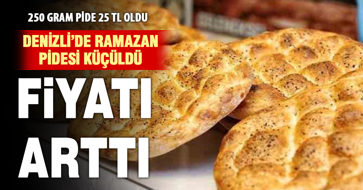 Denizli’de Ramazan pidesi küçüldü, fiyatı arttı: 250 gram 25 TL oldu