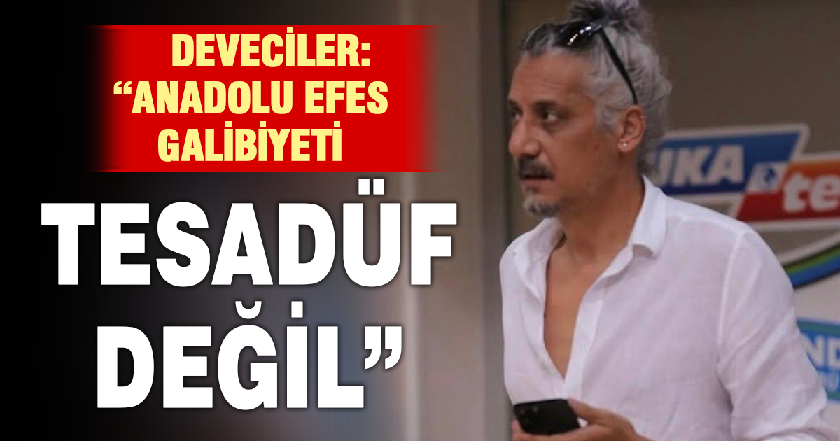 Başkan Deveciler’den Anadolu Efes galibiyeti yorumu