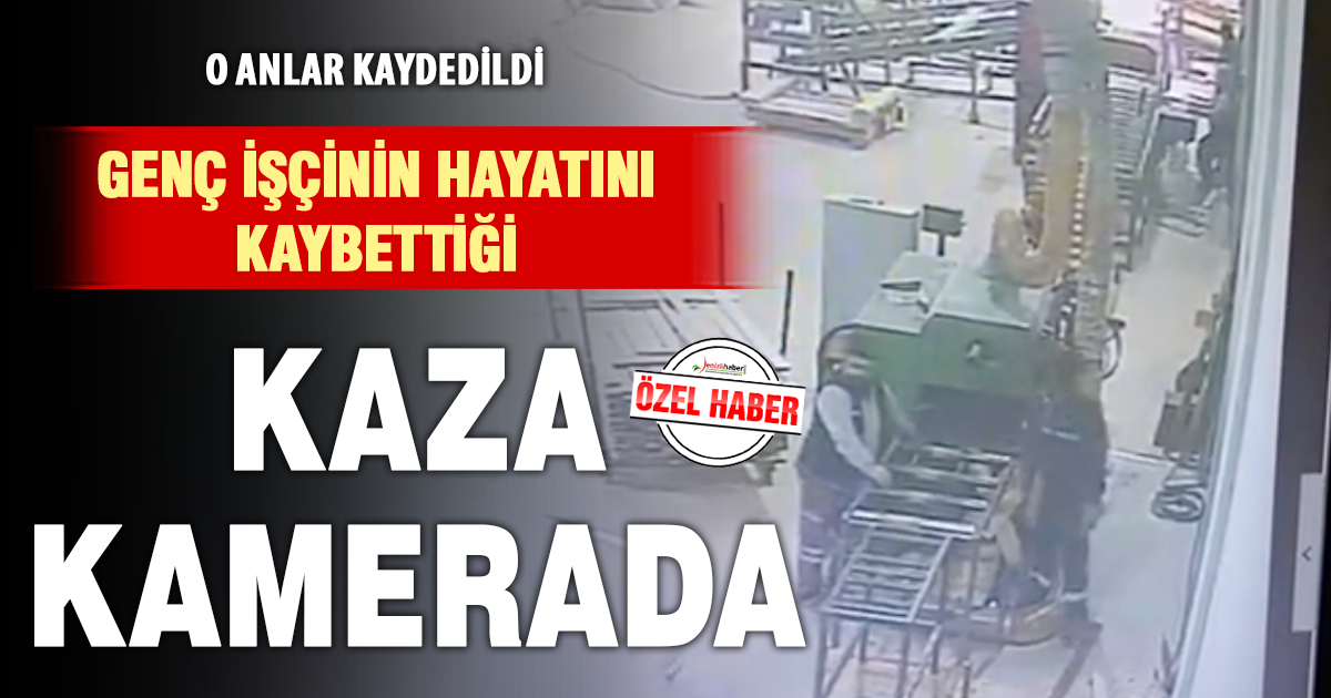 O anlar kaydedildi: Genç işçinin hayatını kaybettiği kaza kamerada