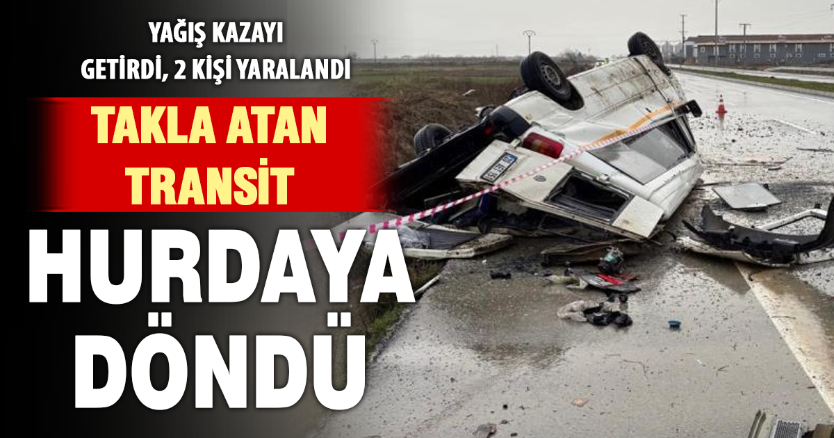 Yağış sonrası kayganlaşan yolda taklalar atan transit hurdaya döndü: 2 yaralı 