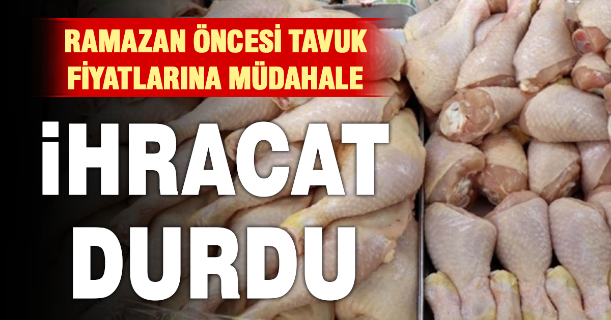 Ramazan öncesi tavuk fiyatlarına müdahale: İhracat durdu