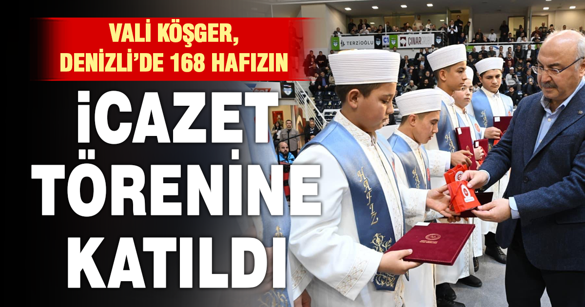 VALİ YAVUZ SELİM KÖŞGER, 168 HAFIZIN İCAZET TÖRENİ’NE KATILDI