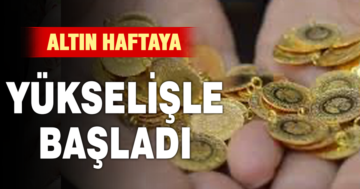 Altın haftaya yükselişle başladı