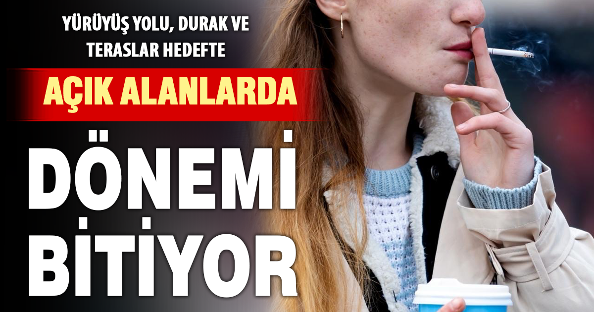 Sigara yasağında yeni dönem: Açık alanlar da kapsama giriyor
