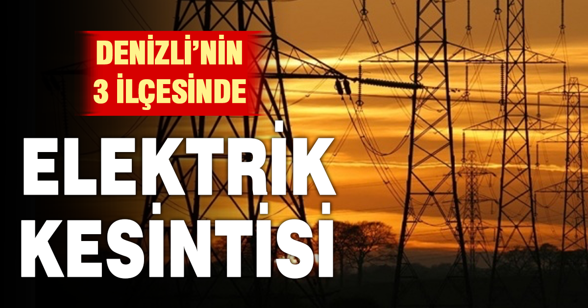 Denizli’de 3 ilçede planlı elektrik kesintisi