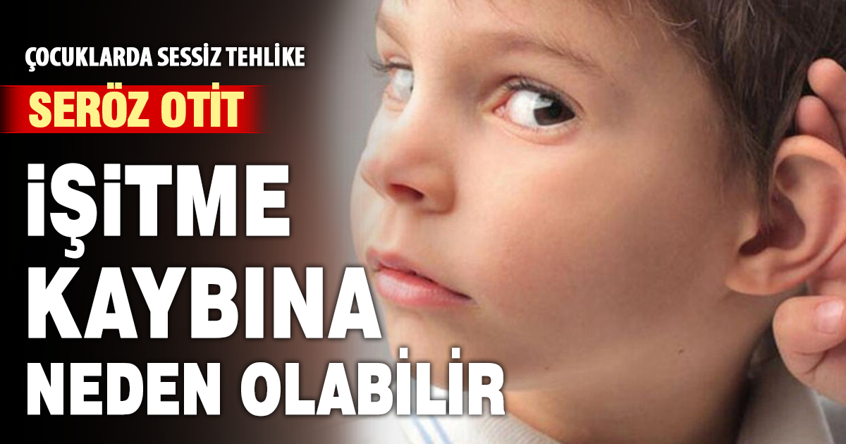 Çocuklarda tedavi edilmeyen seröz otit kalıcı işitme kayıplarına sebep olabiliyor 