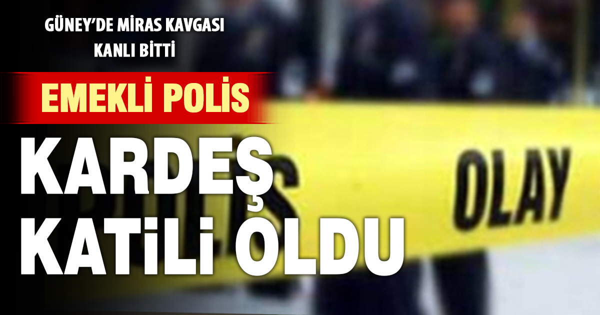 Denizli’de miras kavgasında emekli polis kardeşini öldürdü