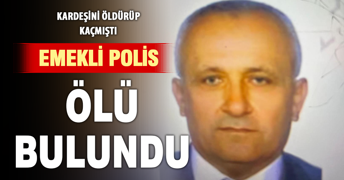 Miras kavgası nedeniyle kardeşini öldürüp kaçan zanlı ölü bulundu