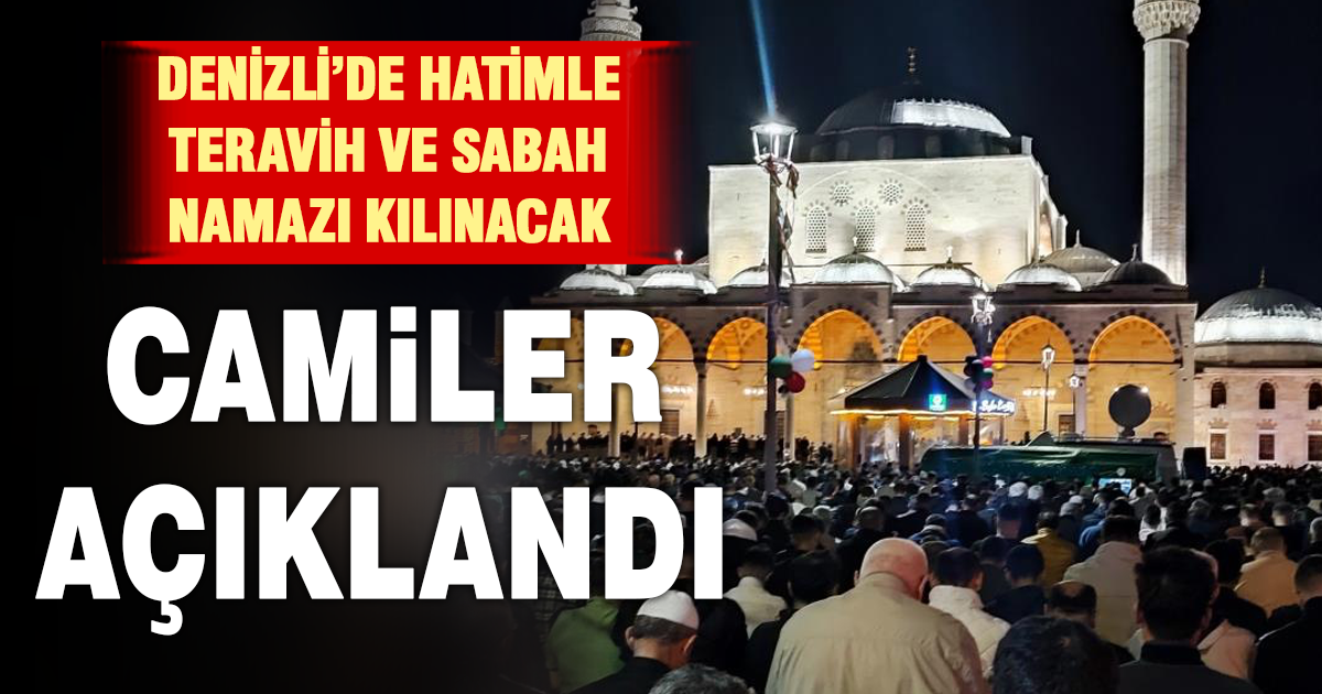 Denizli’de hatimle teravih ve sabah namazı kılınacak camiler belli oldu