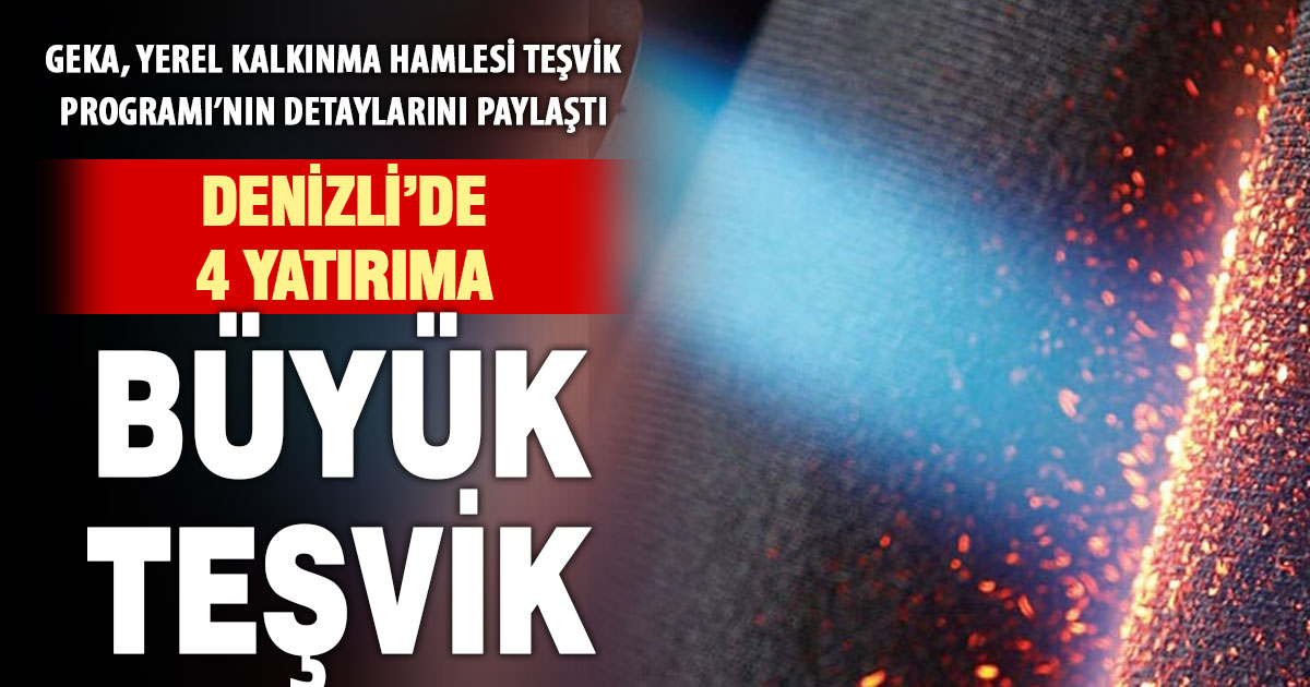Denizli’de yerel kalkınma hamlesi başlıyor: 4 sektöre büyük teşvik desteği