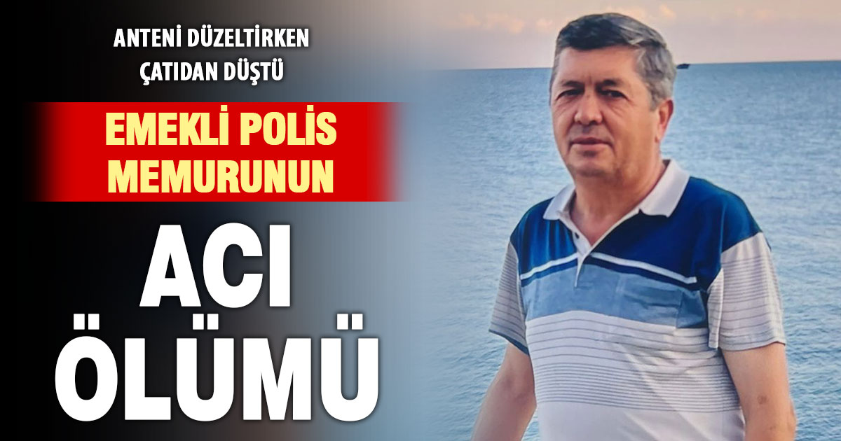 Emekli polis anteni düzeltirken çatıdan düştü, hayatını kaybetti