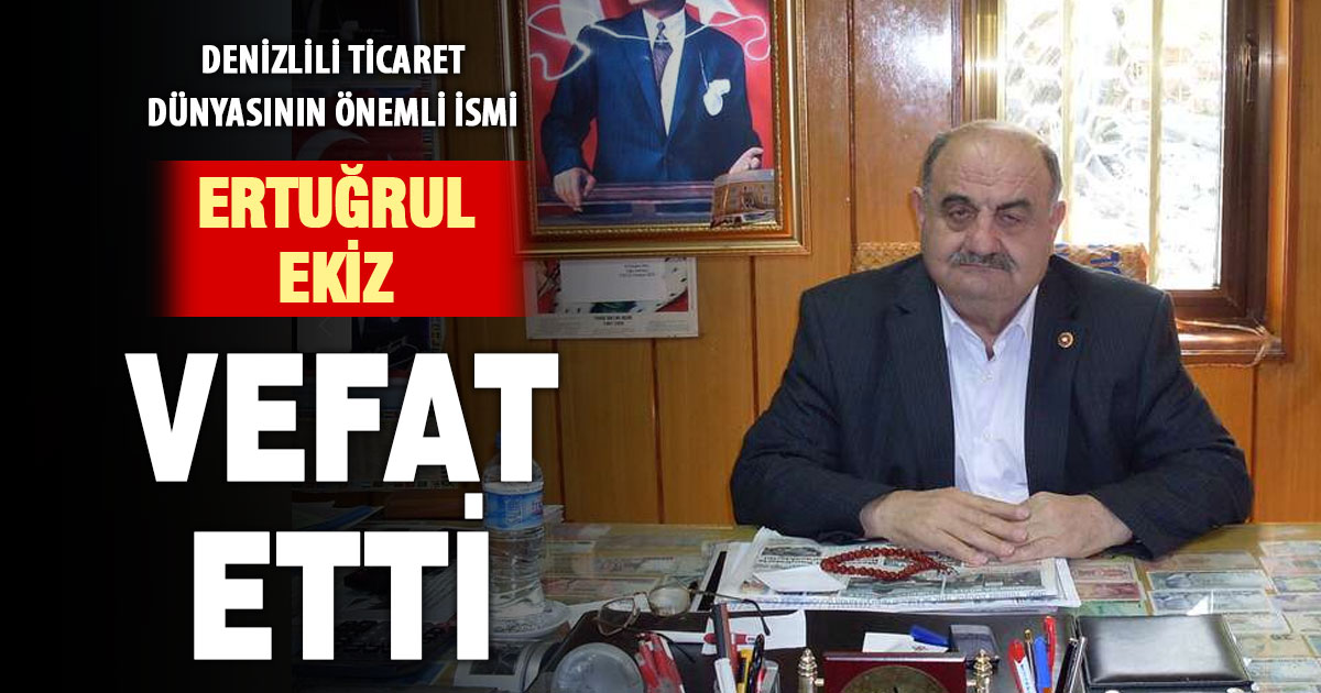 Serinhisarlı iş insanı Ertuğrul Ekiz vefat etti