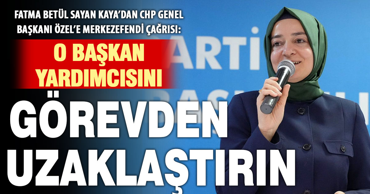 Fatma Betül Sayan Kaya: Özel gelsin Merkezefendi Belediye Başkan yardımcısını görevden uzaklaştırsın