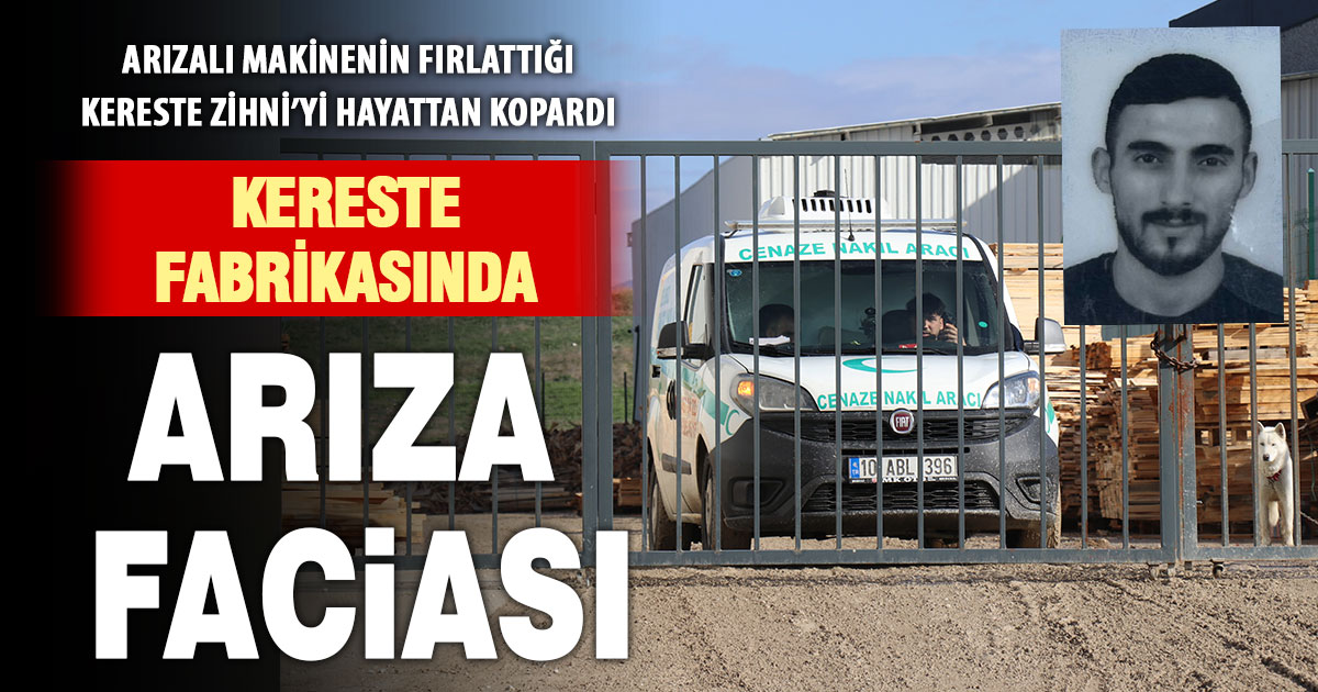 Kereste makinesinden fırlayan parça işçinin ölümüne neden oldu  