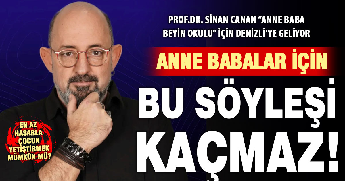Prof.Dr. Sinan Canan’dan Denizli’de ebeveynlerin kaçırmaması gereken söyleşi