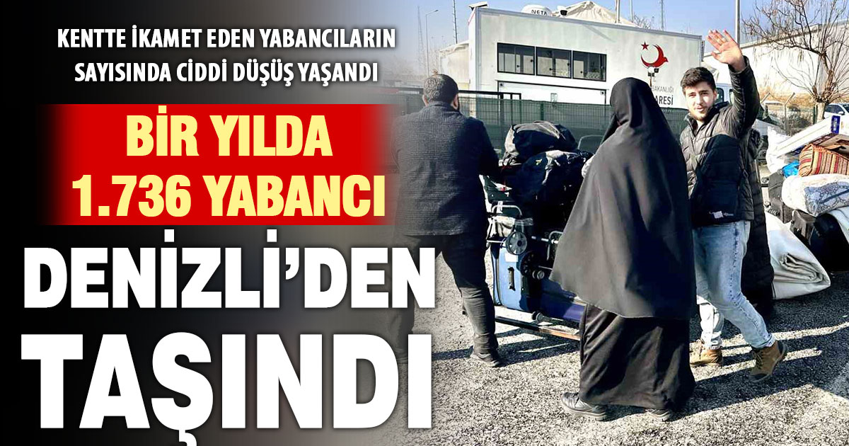 Denizli’de yaşayan yabancı nüfus bir yılda 1.736 kişi azaldı