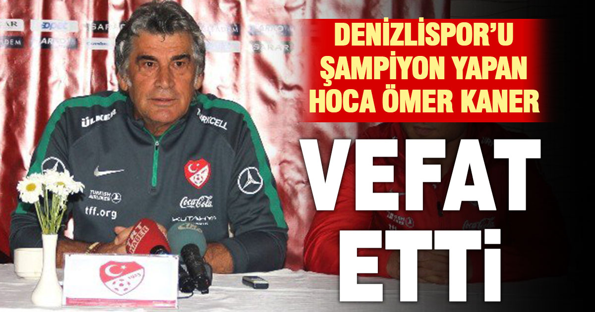 Denizlispor’u şampiyon yapan teknik direktör Ömer Kaner vefat etti