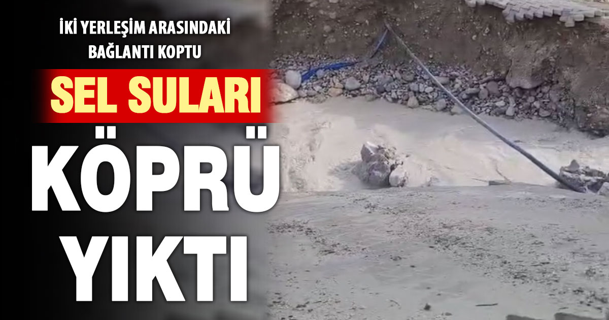 Sel suları Acıpayam’da köprü yıktı