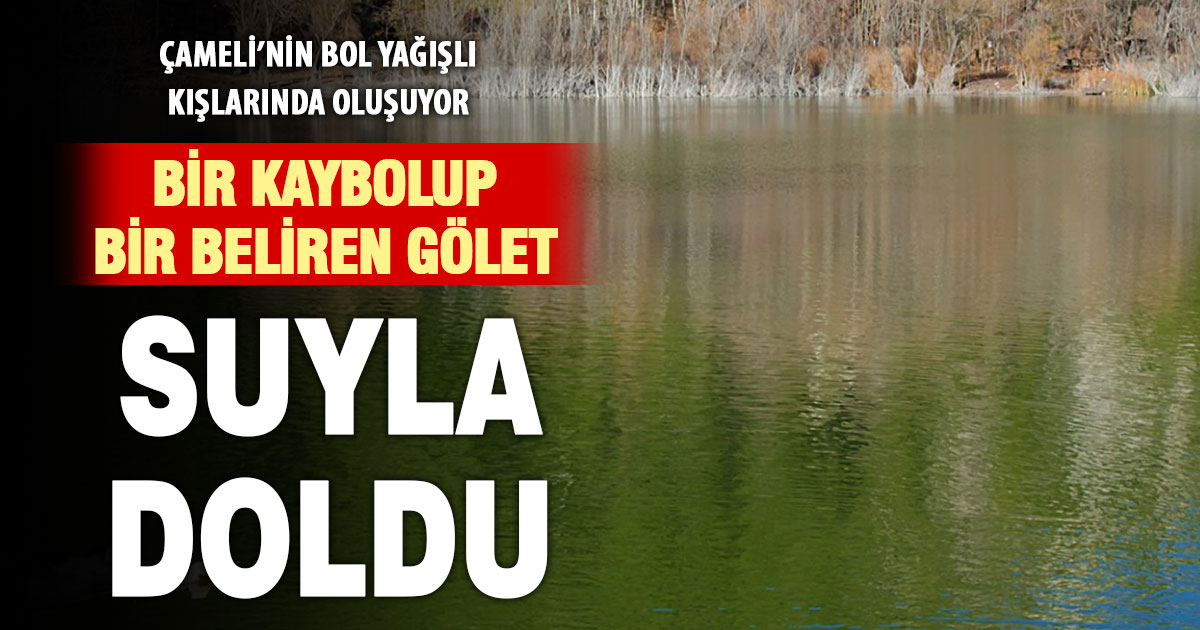 Çameli’nde kaybolan göl yeniden oluştu