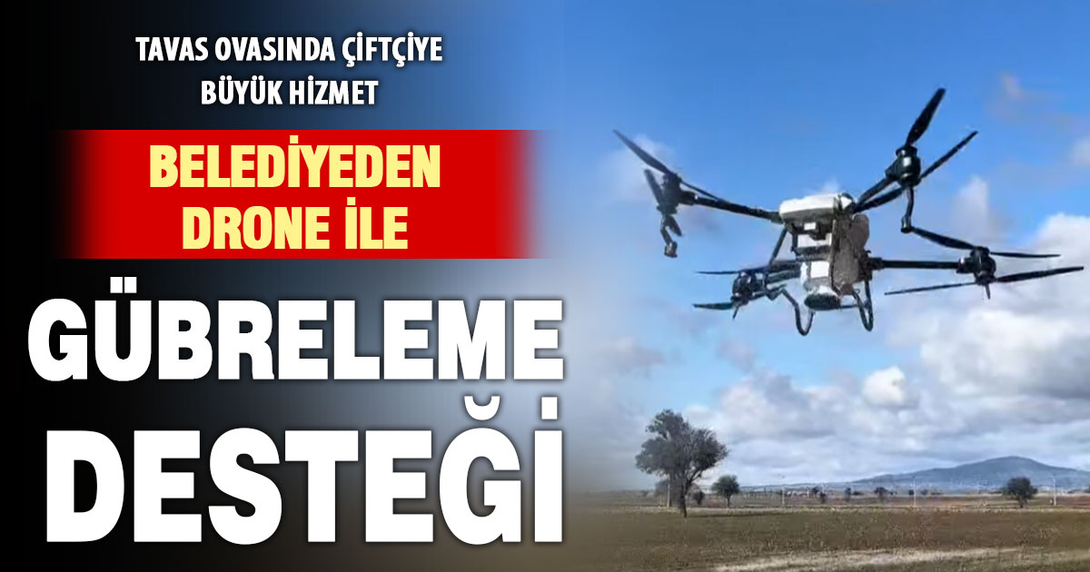 Tavas Belediyesi’nden çiftçilere drone destekli modern gübreleme hizmeti