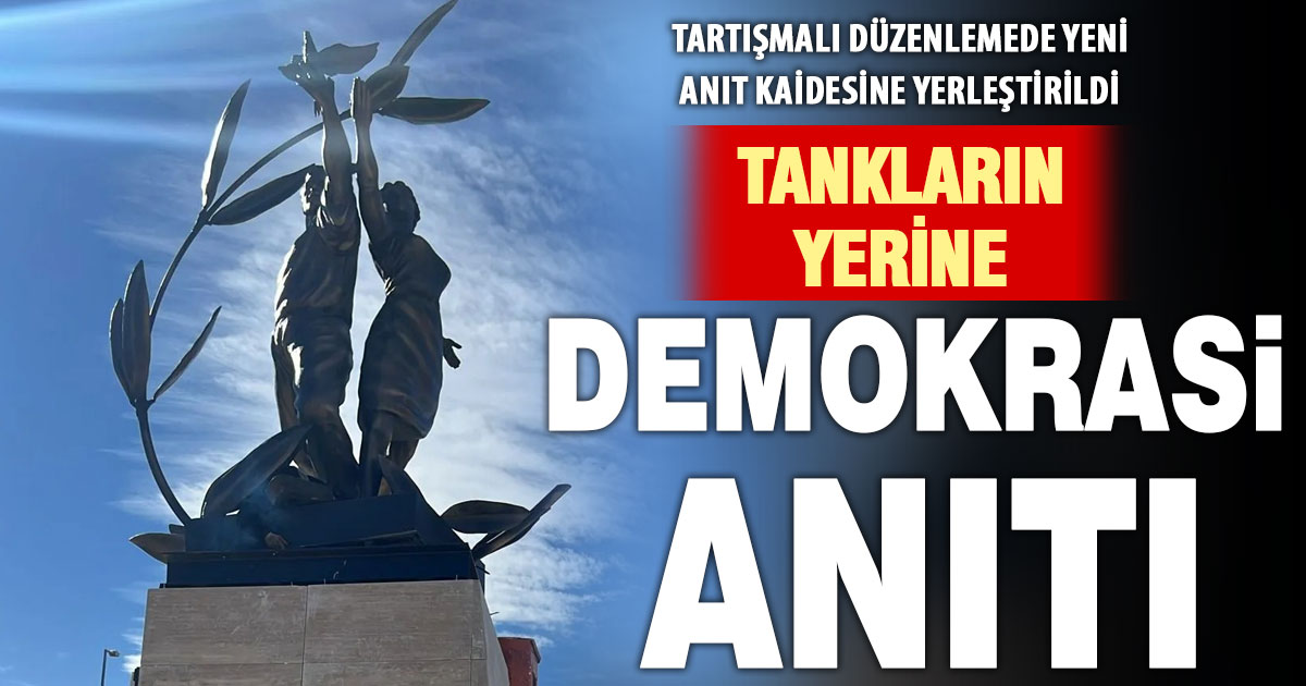 15 Temmuz anısına yapılan meydana demokrasi anıtı yapıldı