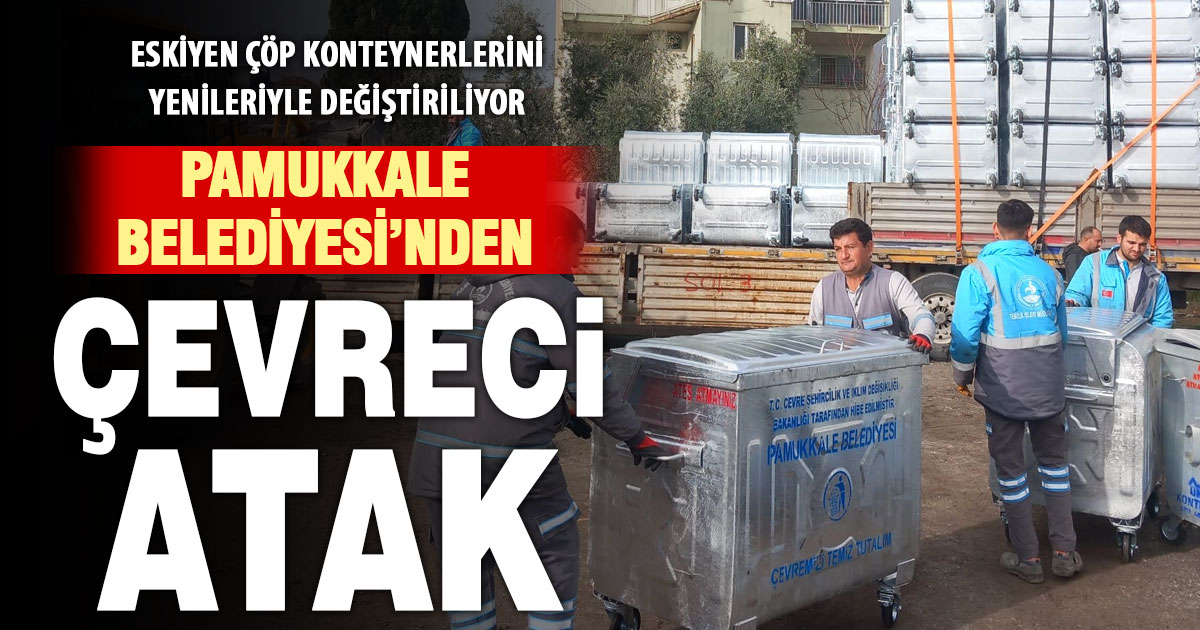 Pamukkale Belediyesi, çevre kirliliğin neden olan çöp konteynerlerini değiştiriyor