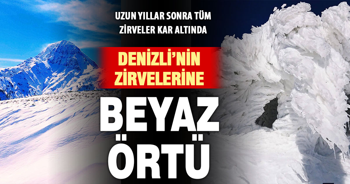Denizli’nin dağları beyaza büründü: Yıllar sonra etkili yağış bereket getirdi