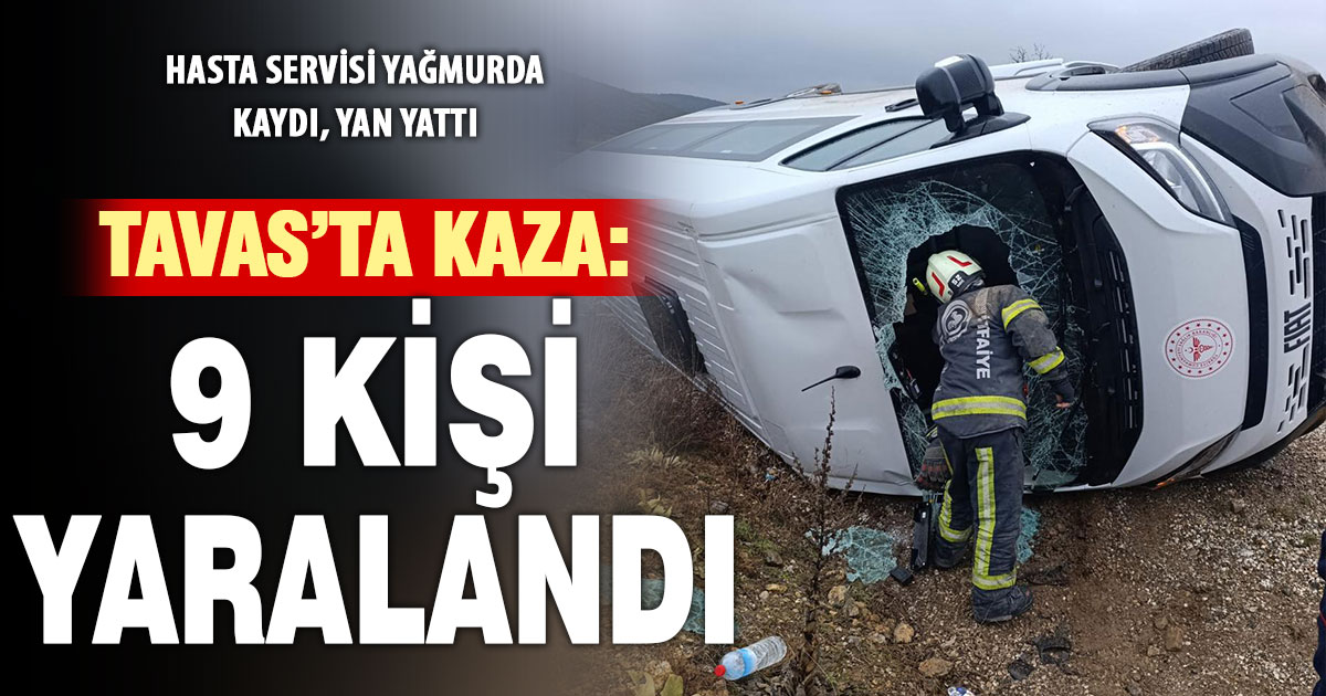 Tavas’ta hasta servisi yan yattı, 9 kişi yaralandı