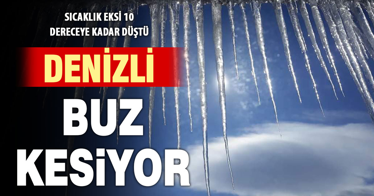 Denizli’de gece hava sıcaklığı eksi 10 dereceye kadar düştü
