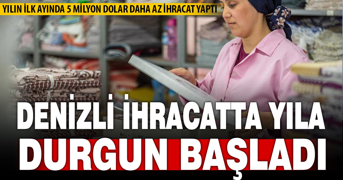 Denizli, ihracatta yıla durgun başladı: Yüzde 3,2 düşüş