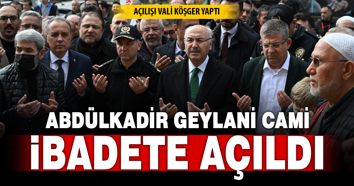 ABDÜLKADİR GEYLANİ CAMİ-İ ŞERİFİ İBADETE AÇILDI