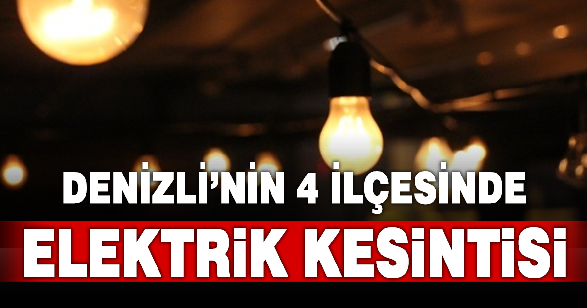 Denizli’de 4 ilçede elektrik kesintisi